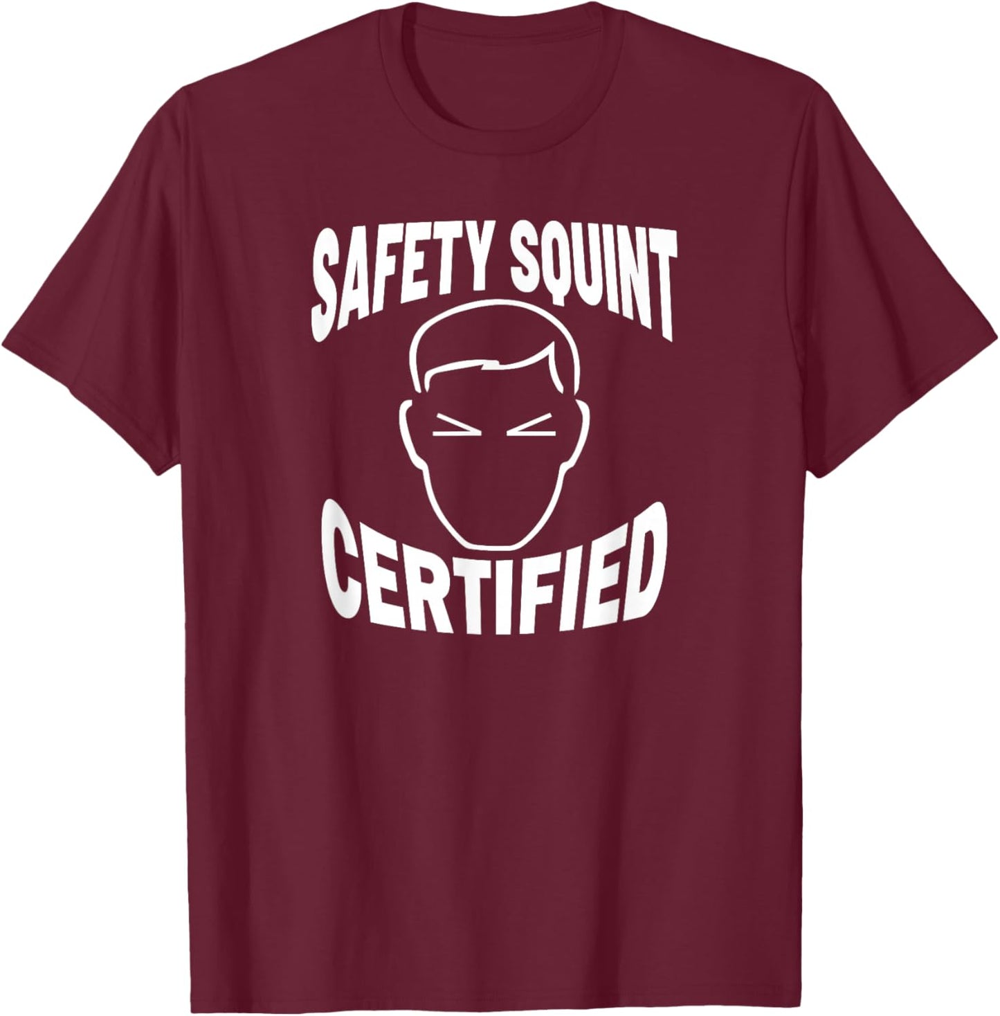 Safety Squint Certified Funny Safety Gear Safety Hazard T-Shirt - T-Shirt | Maroon