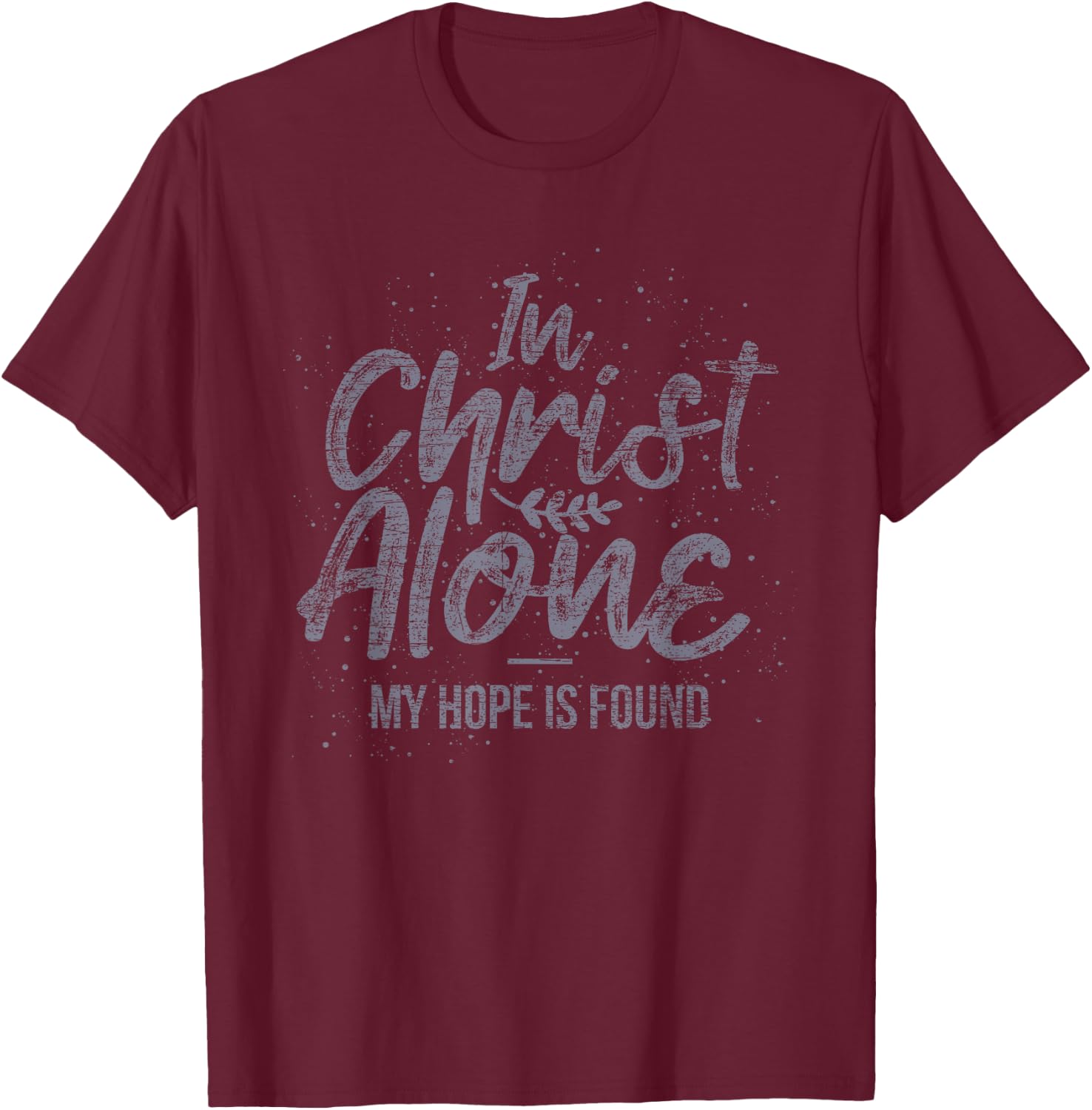 In Christ Alone My Hope Is Found Prayer T-Shirt - T-Shirt | Maroon