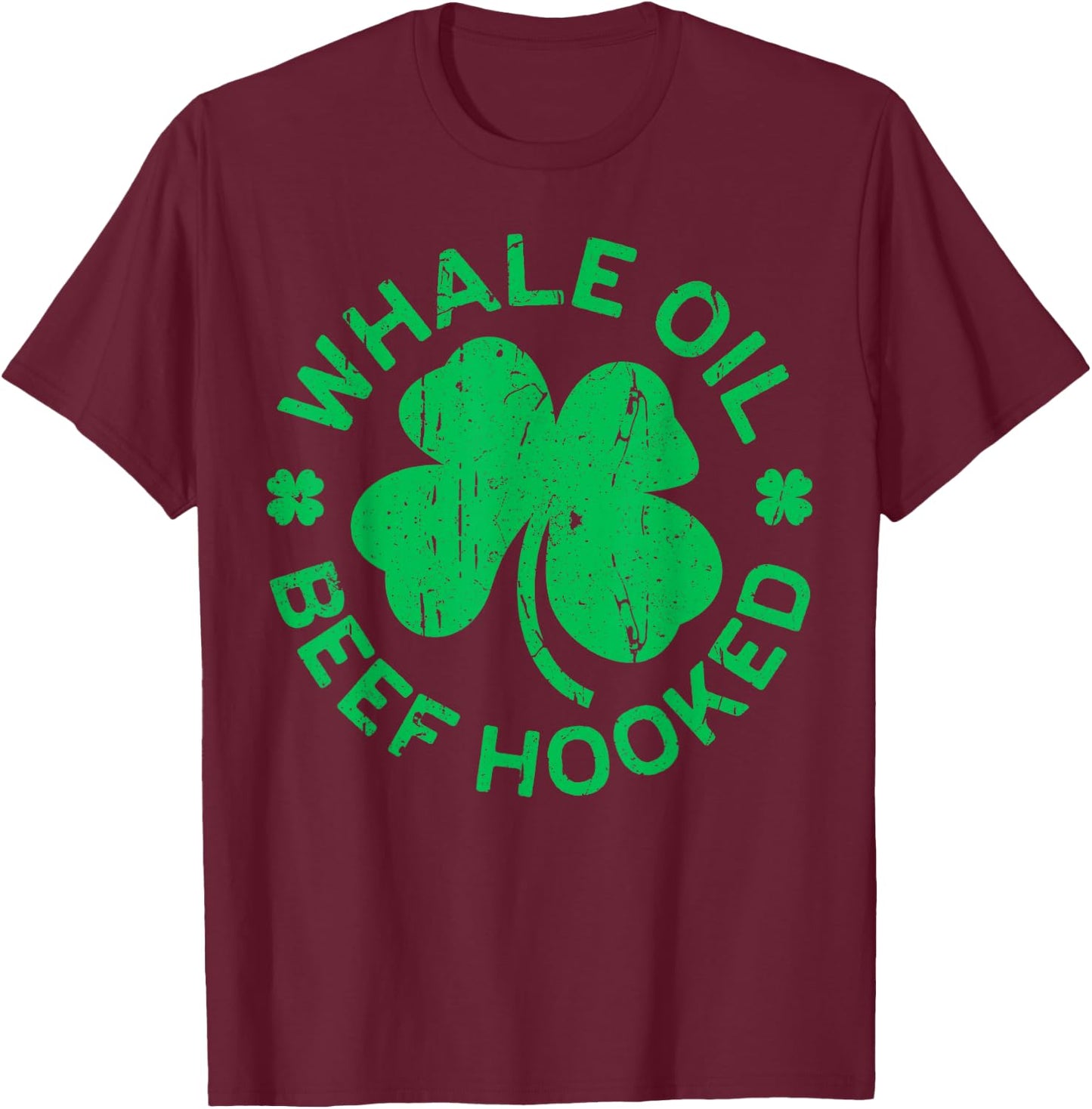 Whale Oil Beef Hooked Shirt Irish Men Women St Patricks Day T-Shirt - T-Shirt | Maroon