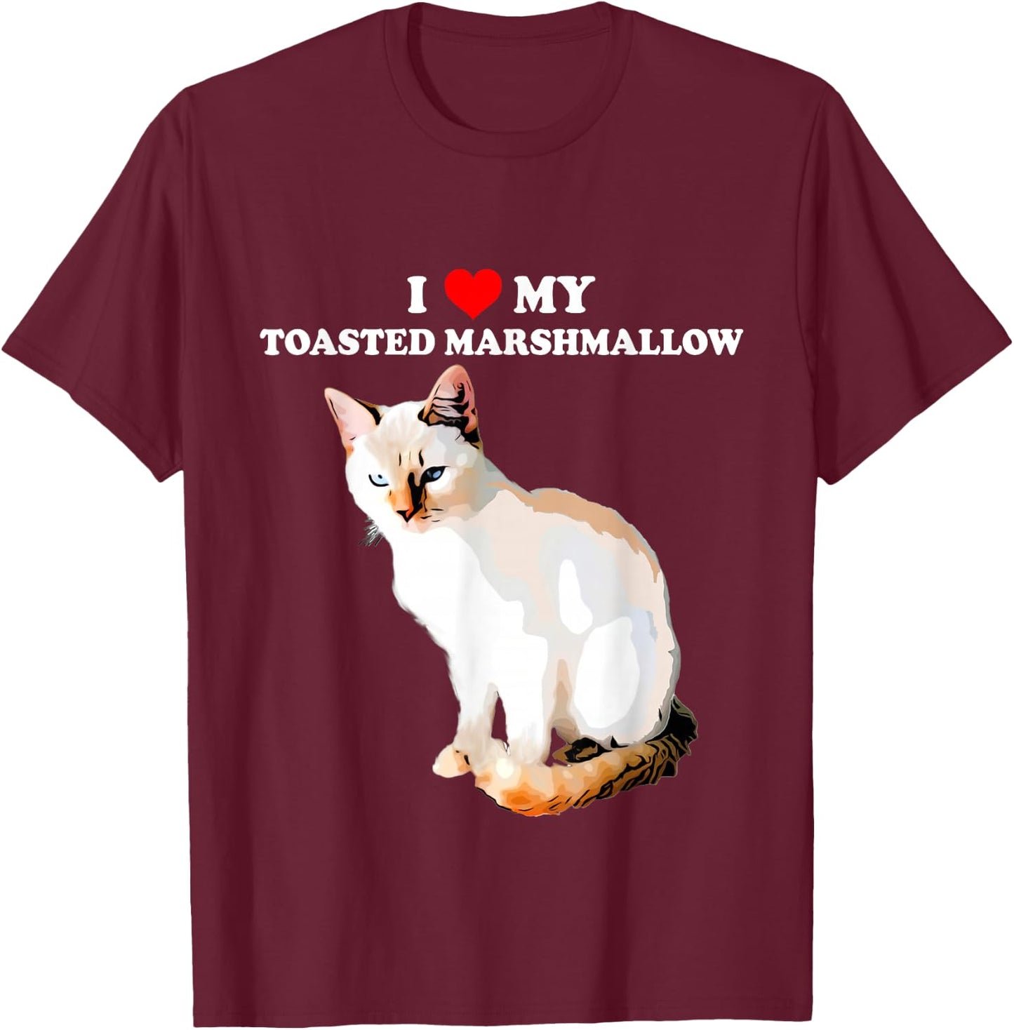 I Love My Toasted Marshmallow Flame Point Siamese Cat Kitten T-Shirt - T-Shirt | Maroon