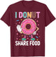 I Donut Share Food T-Shirt - T-Shirt | Maroon