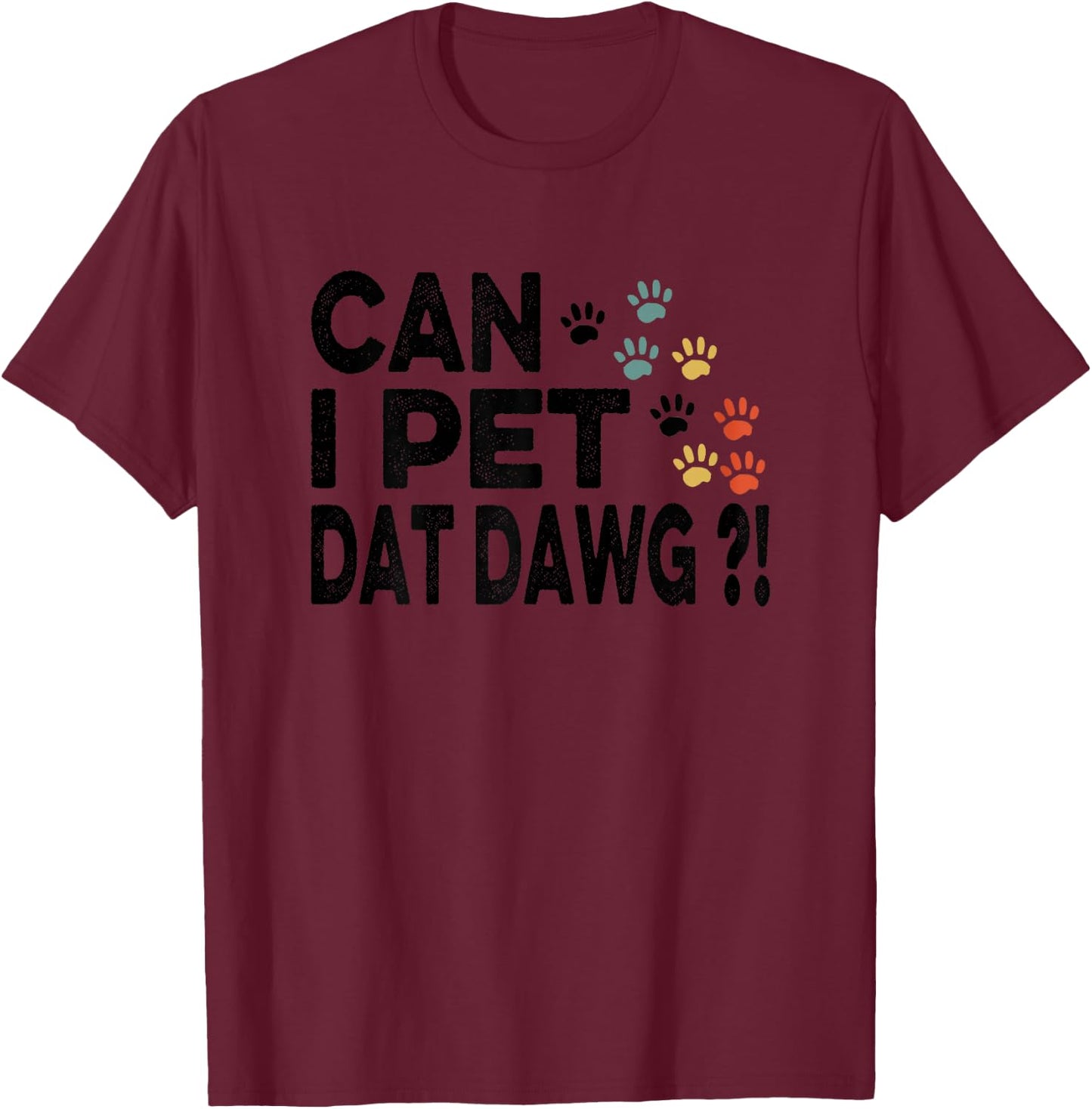 Can I Pet Dat Dawg Funny T-Shirt - T-Shirt | Maroon