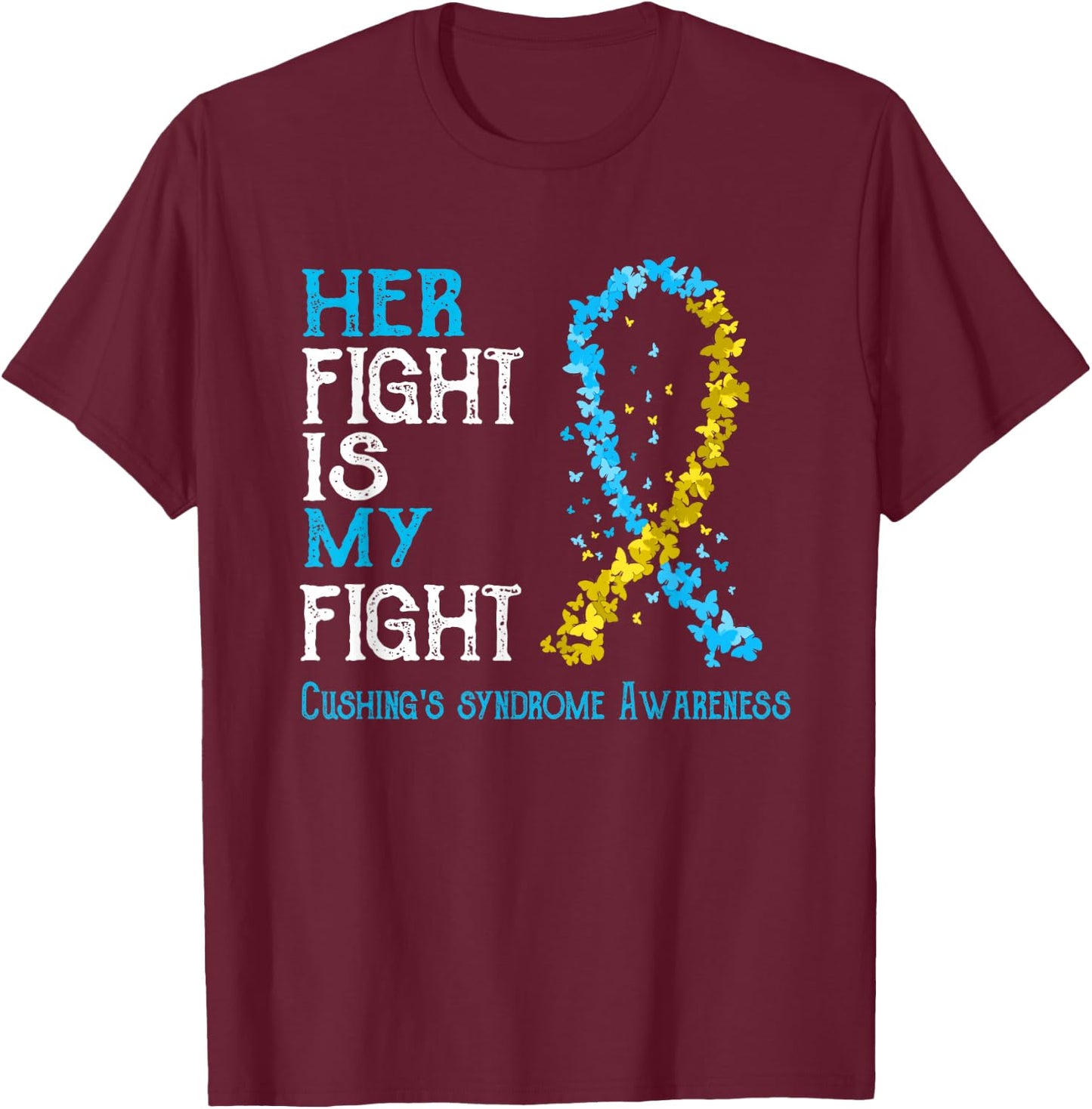 Her Fight Is My Fight Cushing's Disease Awareness T-Shirt - T-Shirt | Maroon