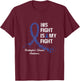 His Fight Is My Fight Huntington's Disease Awareness Gifts T-Shirt - T-Shirt | Maroon