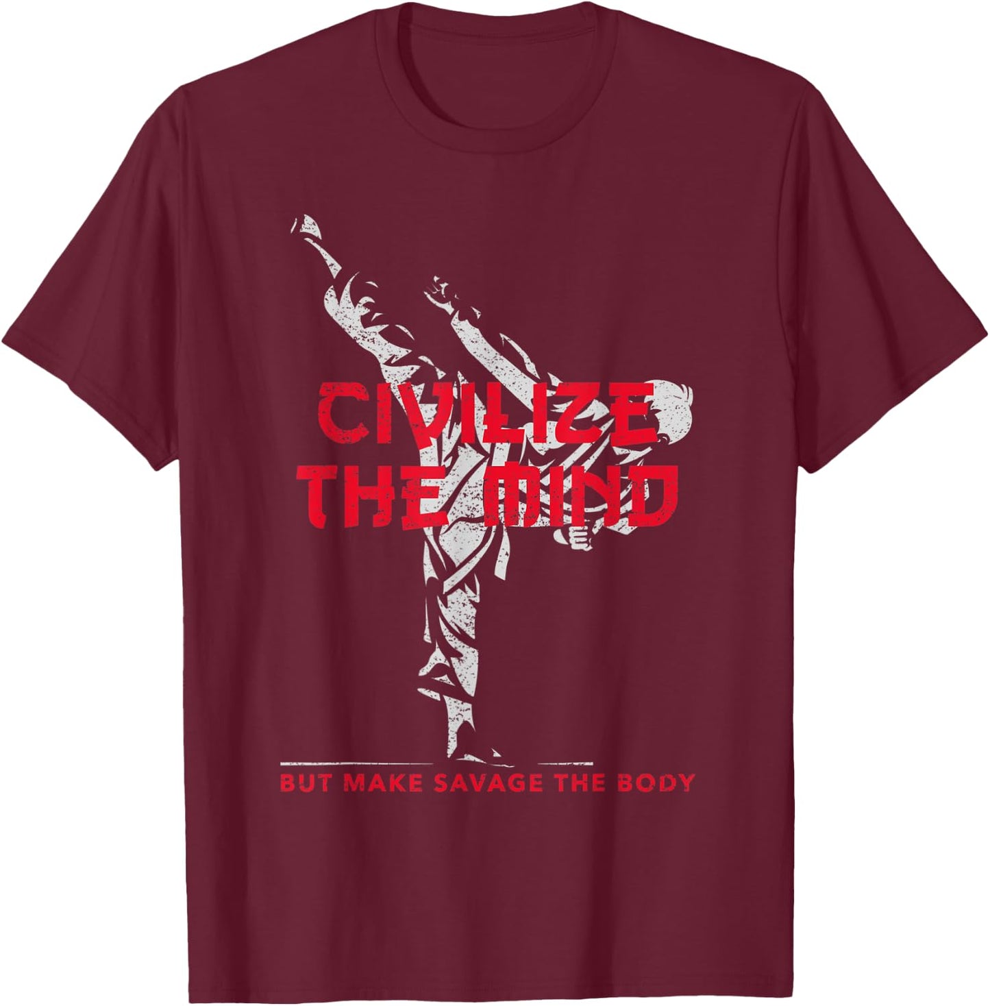 Civilize The Mind But Make Savage The Body T-Shirt - T-Shirt | Maroon