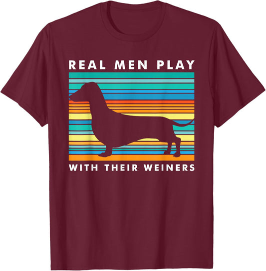 Real Men Play With Weiners I Funny Dachshund Weiner Dog T-Shirt - T-Shirt | Maroon