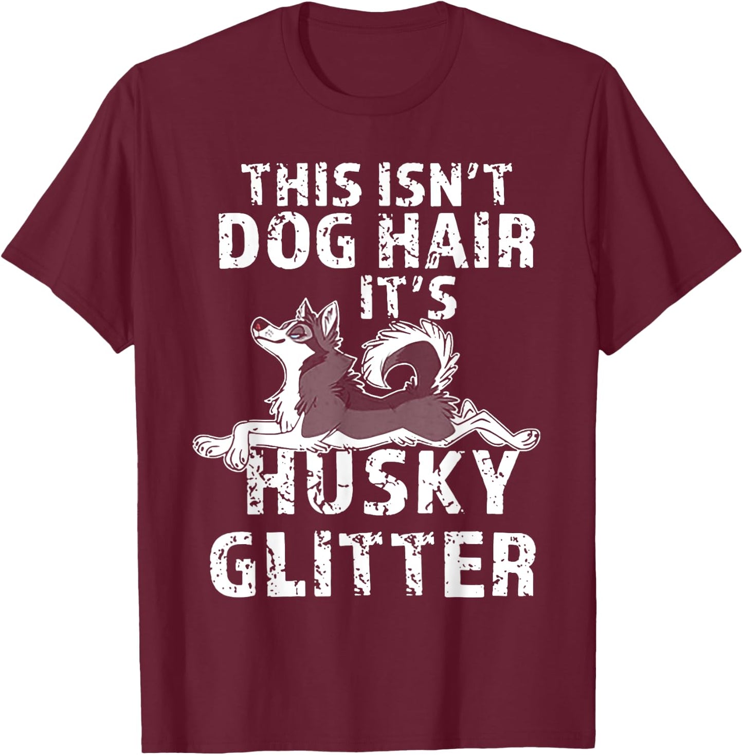 This Isn't Dog Hair It's Siberian Husky Glitter Men Women T-Shirt - T-Shirt | Maroon