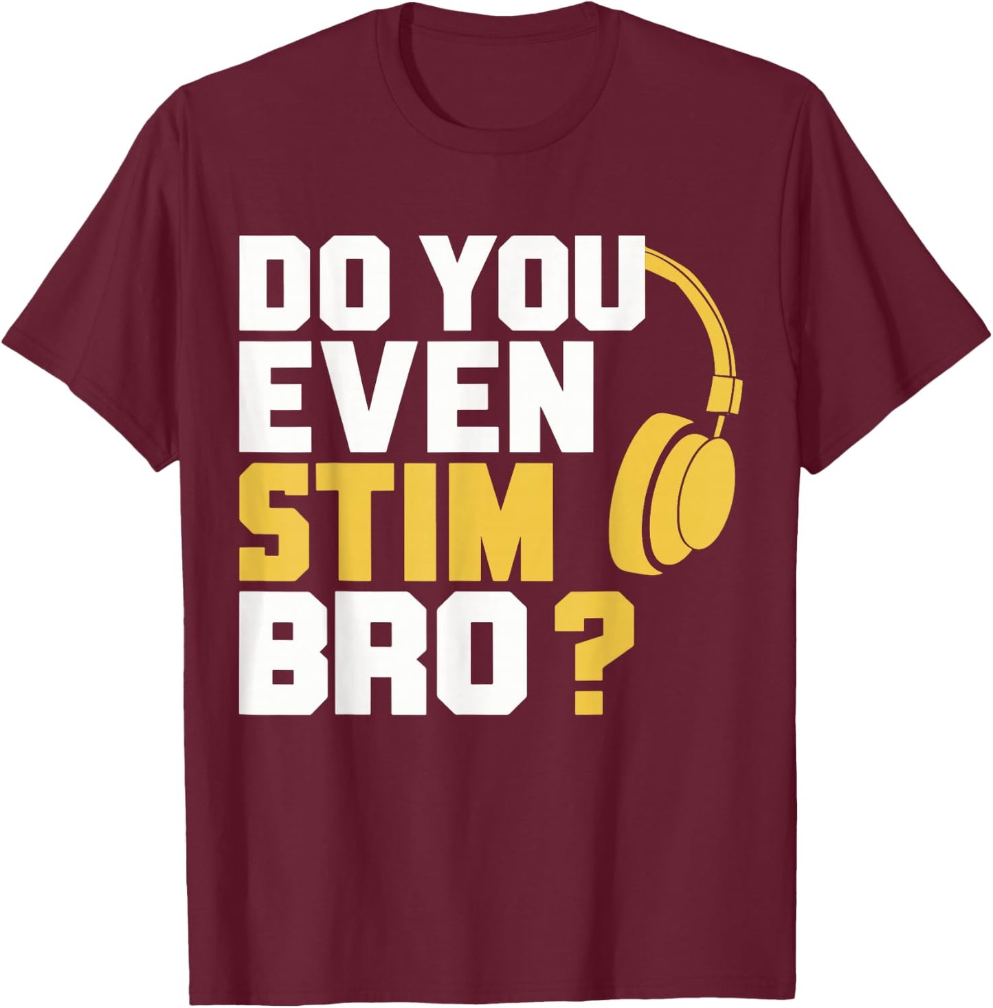 Do You Even Stim Bro , Small, Black T-Shirt - T-Shirt | Maroon