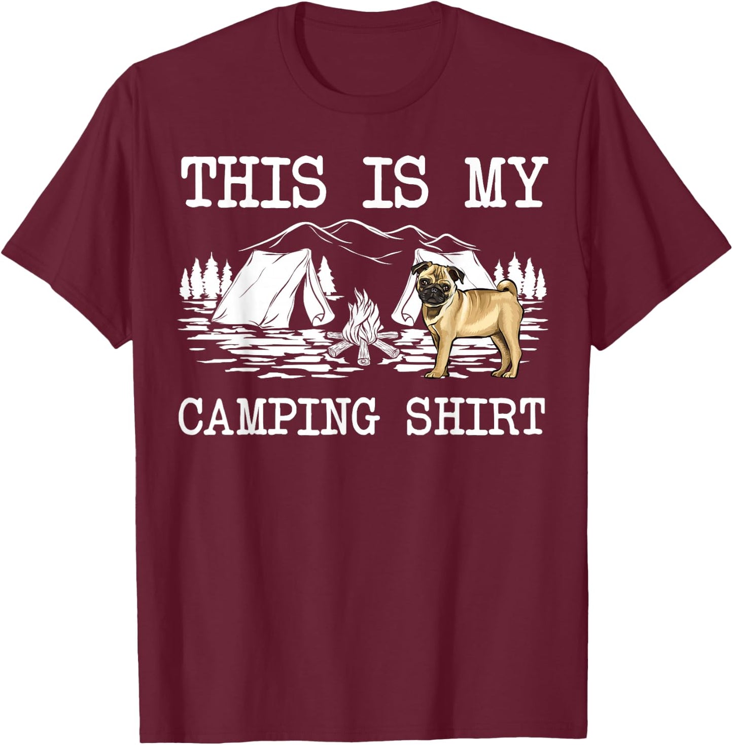 Campfire Pug Dog This Is My Camping T-Shirt - T-Shirt | Maroon