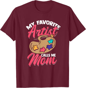 My Favorite Artist Calls Me Mom Funny Artist T-Shirt - T-Shirt | Maroon