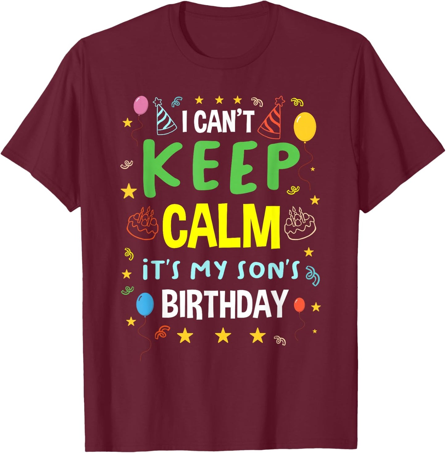 I Cant Keep Calm It's My Son's Birthday Party Cake Child Kid T-Shirt - T-Shirt | Maroon