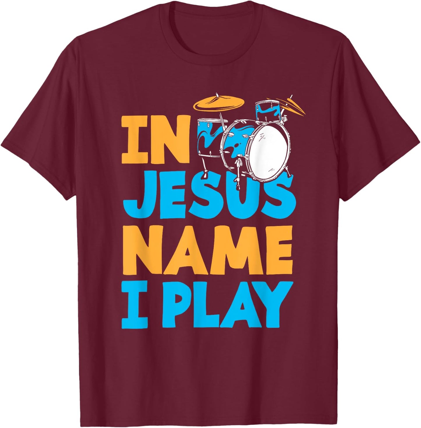 Jesus Name I Play Christian God Drumming Drummer T-Shirt - T-Shirt | Maroon