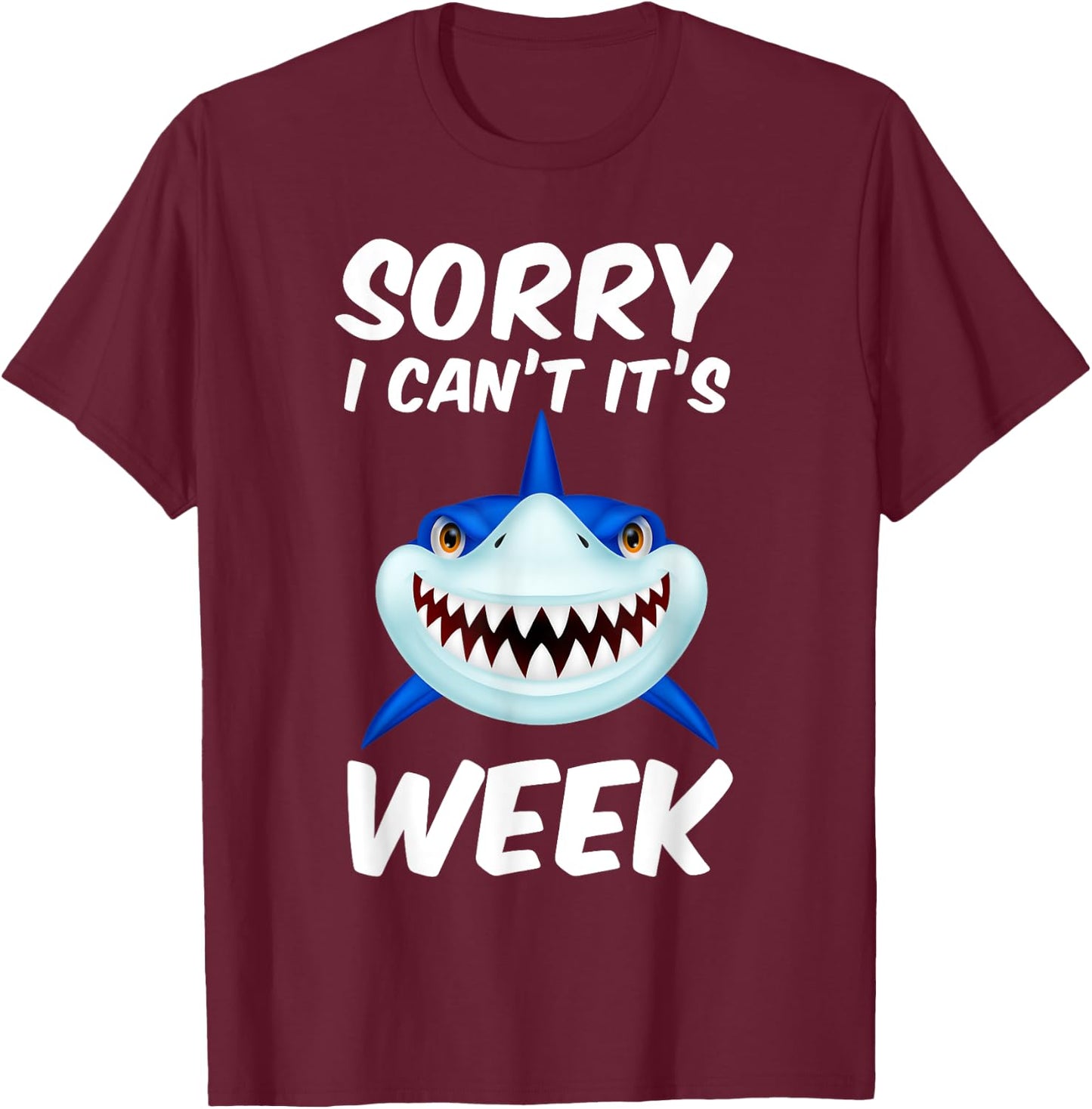 Sorry I Can't It's Week Funny Shark Gift T-Shirt - T-Shirt | Maroon