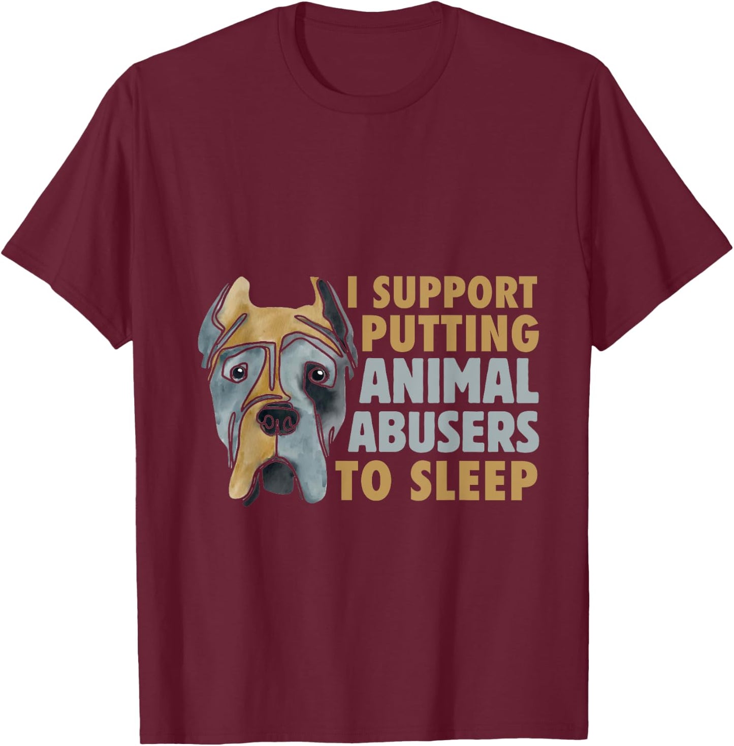 I Support Putting Animal Abusers To Sleep Animal Cruelty T-Shirt - T-Shirt | Maroon