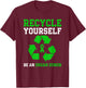 Organ Donation Be An Organ Donor Recycle Yourself T-Shirt - T-Shirt | Maroon