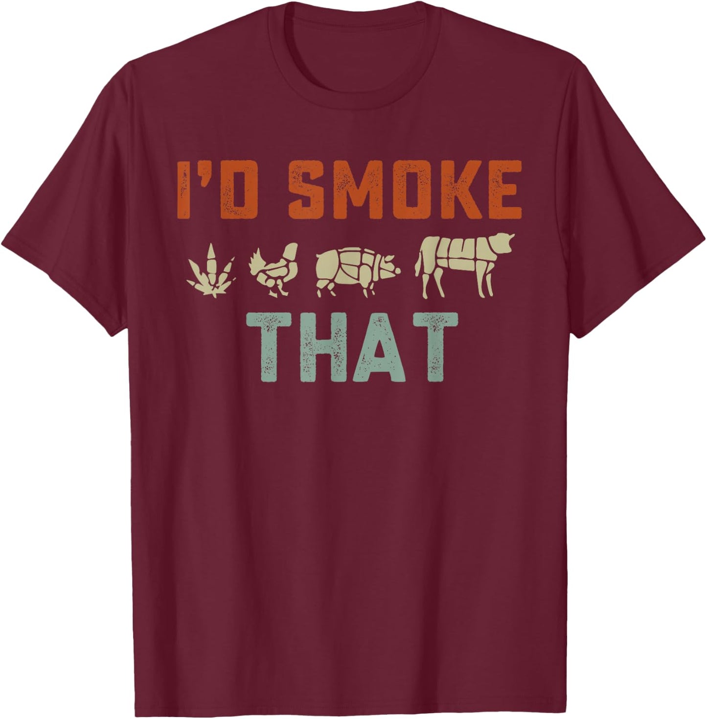 I'd Smoke That T-Shirt - T-Shirt | Maroon
