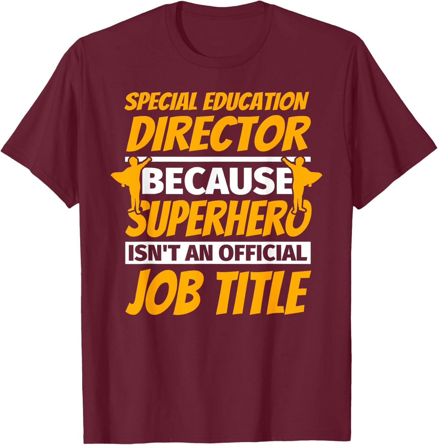 SPECIAL EDUCATION DIRECTOR Funny Humor Gift T-Shirt - T-Shirt | Maroon