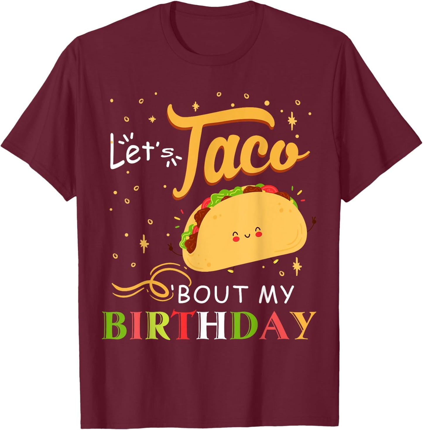 Funny Bday Let's Taco Bout My Birthday Fun Taco Party T-Shirt - T-Shirt | Maroon