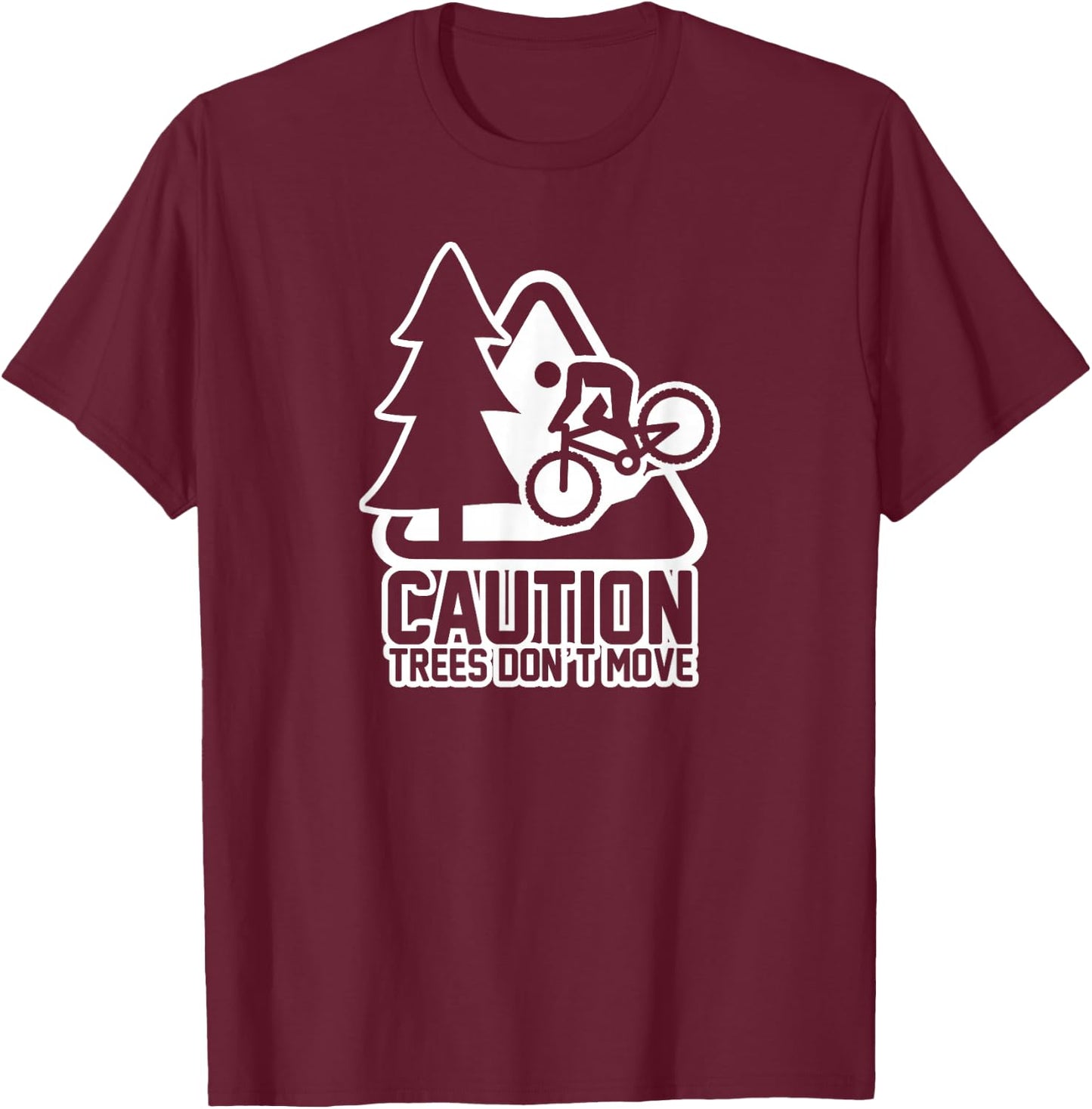 Funny Mountain Biking Warning - Caution Trees Do Not Move T-Shirt - T-Shirt | Maroon