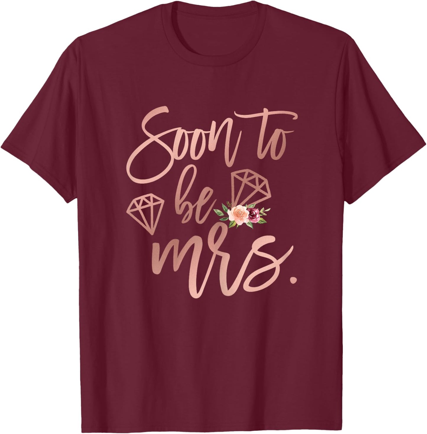 Soon to be Mrs for Bride Future Wife Engaged Women Wedding T-Shirt - T-Shirt | Maroon