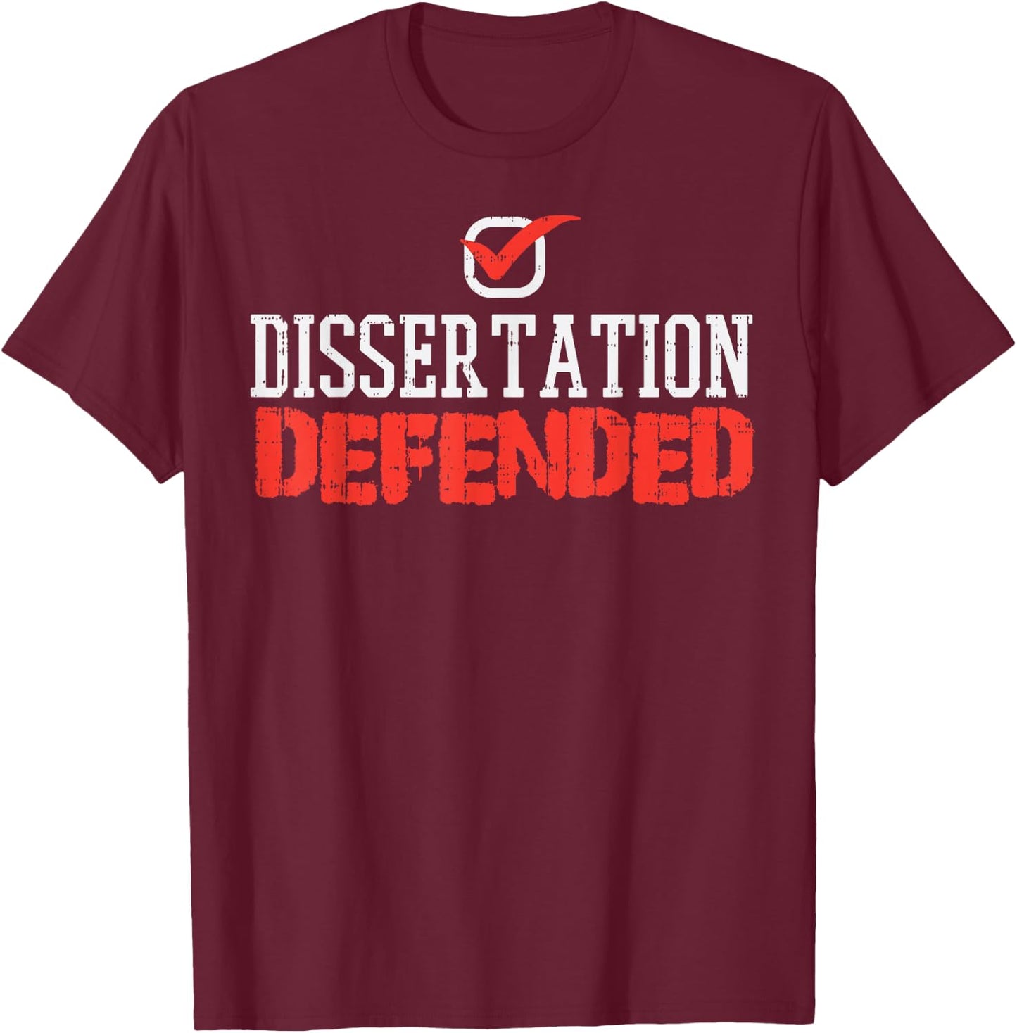 Dissertation Defended Doctorate Doctoral PhD Graduation Gift T-Shirt - T-Shirt | Maroon