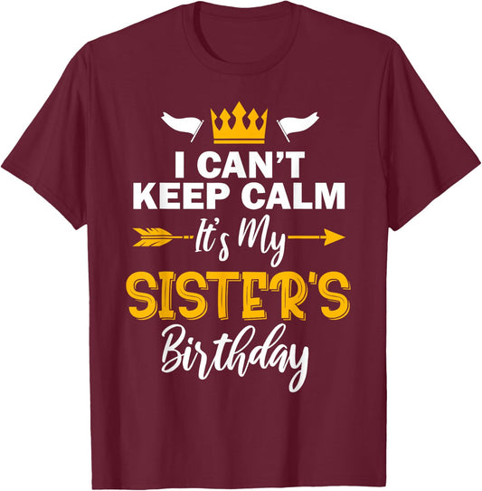 I Can't Keep Calm It's My Sister's Birthday Small T-Shirt - T-Shirt | Maroon