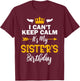 I Can't Keep Calm It's My Sister's Birthday Small T-Shirt - T-Shirt | Maroon