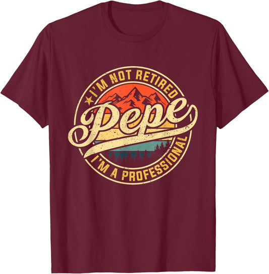 I'm Not Retired I'm A Professional Pepe Funny Father's Day T-Shirt - T-Shirt | Maroon