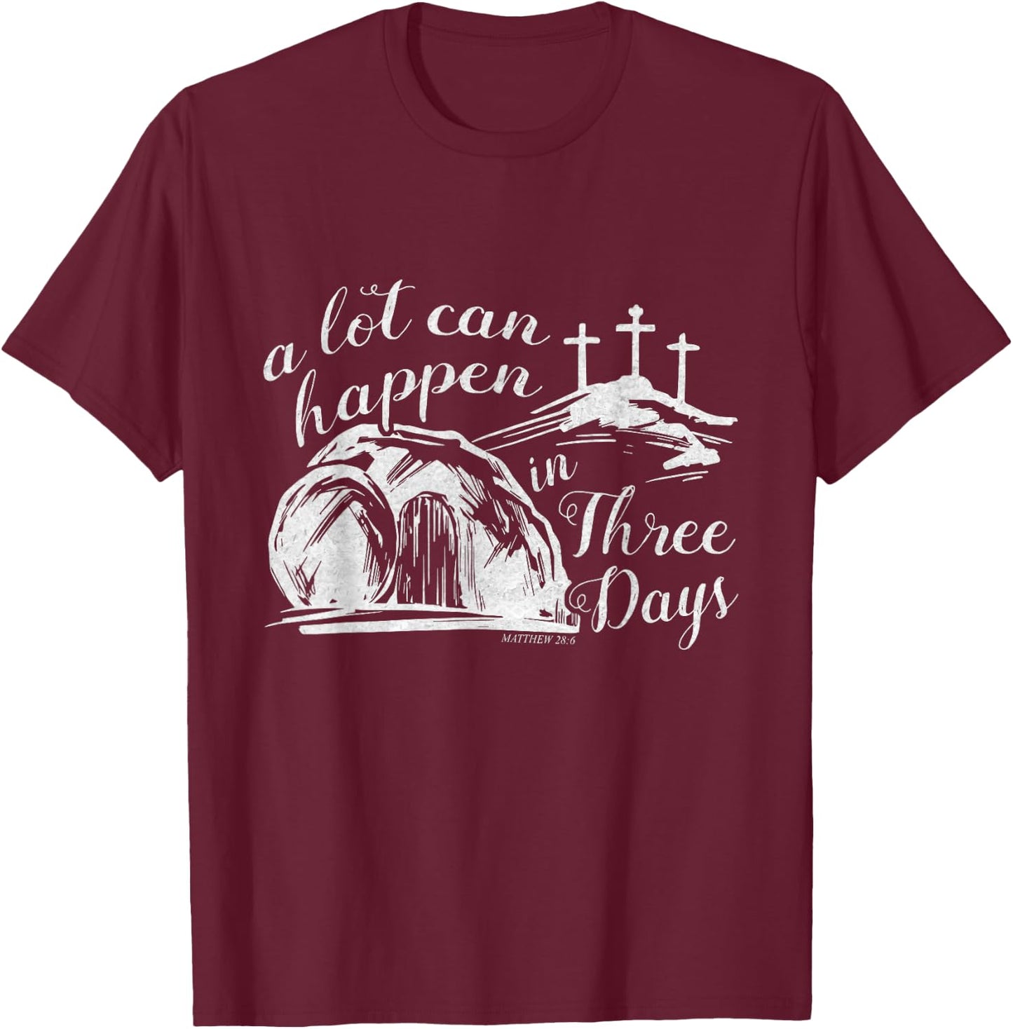 A Lot Can Happen In Three Days Easter Resurrection Christian T-Shirt - T-Shirt | Maroon