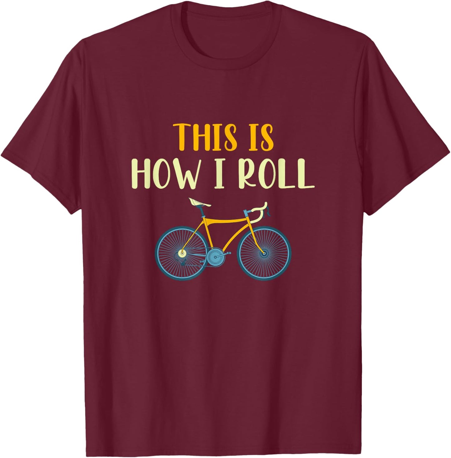 This Is How I Roll Funny Biking Cyclist Gift Cycling Bicycle T-Shirt - T-Shirt | Maroon