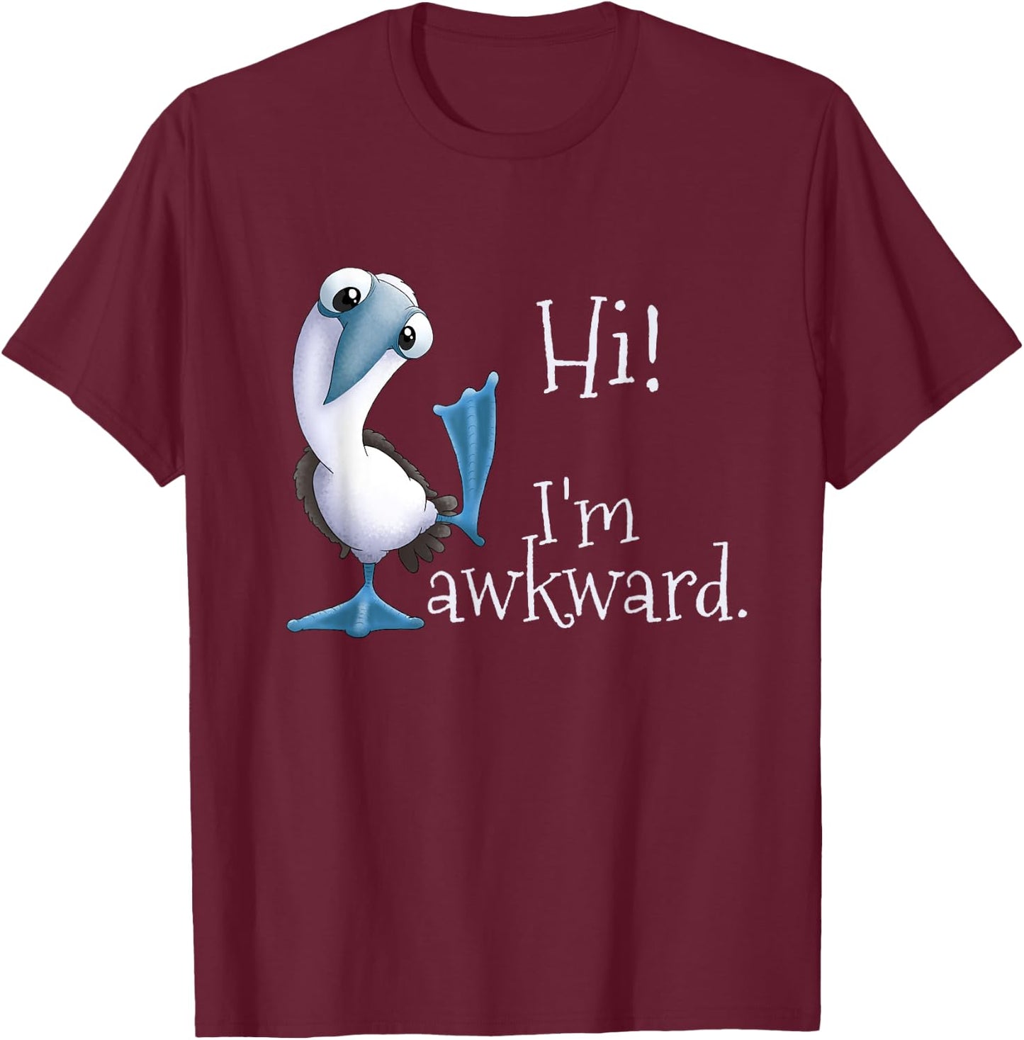 Hi! I’m Awkward - Funny Blue-Footed Booby Galapagos Bird T-Shirt - T-Shirt | Maroon