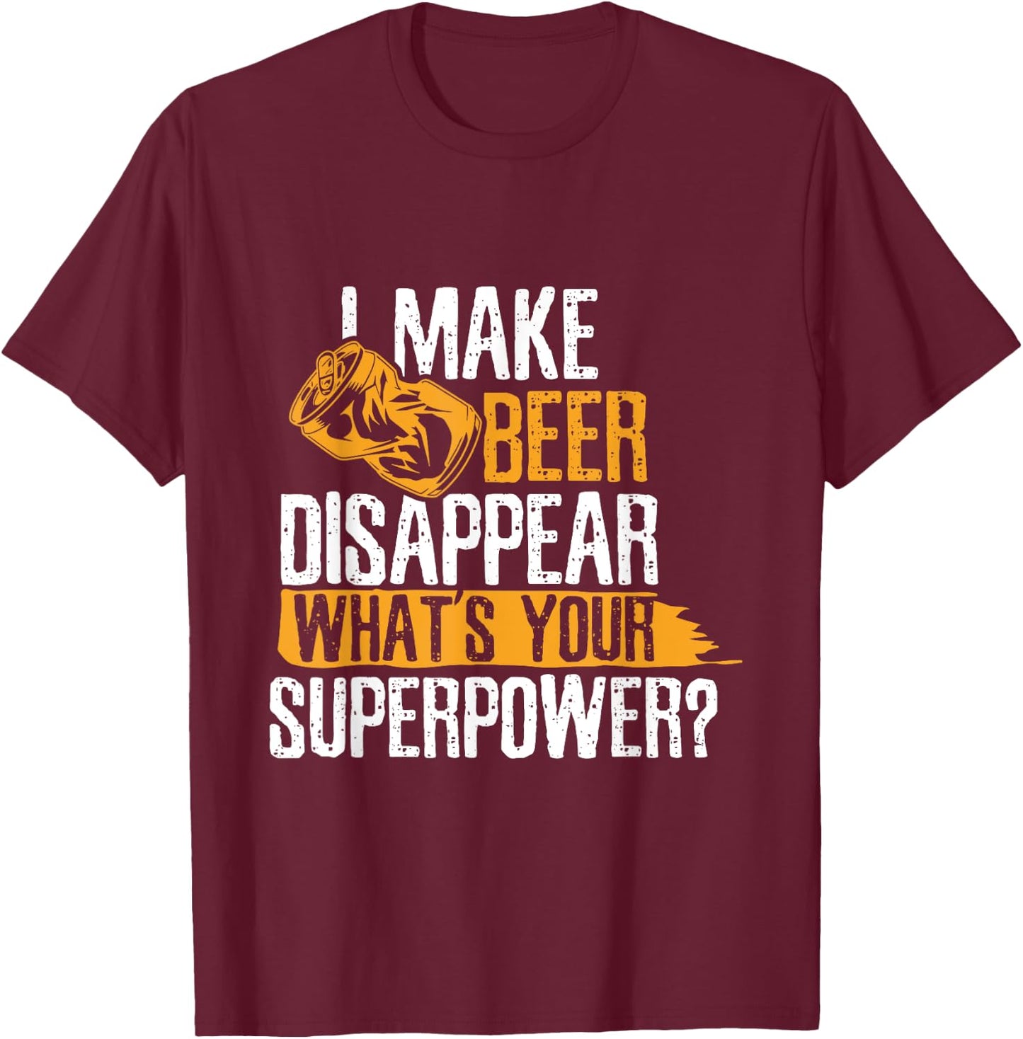 I Make Beer Disappear What's Your Superpower Funny Drinking T-Shirt - T-Shirt | Maroon