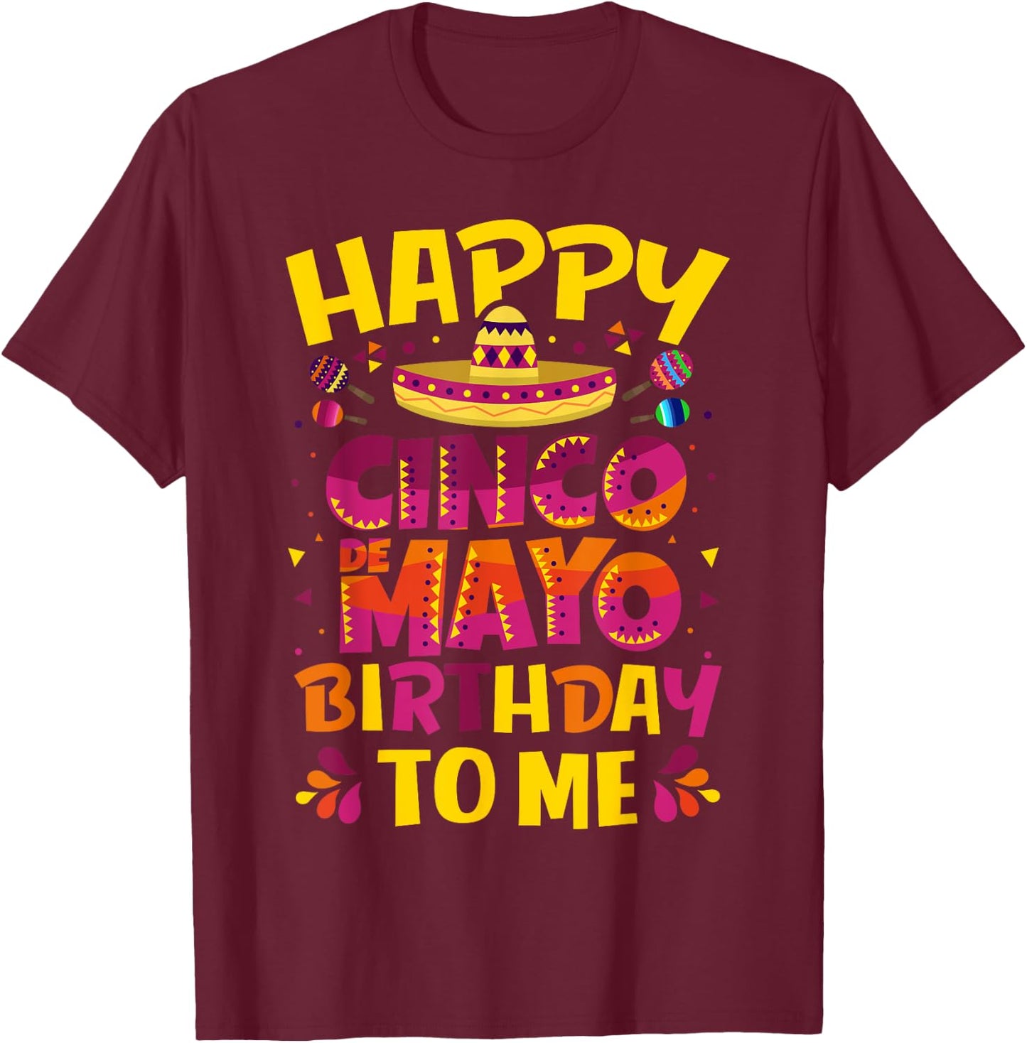 Happy Cinco de Mayo Birthday To Me Mexican Sombrero T-Shirt - T-Shirt | Maroon