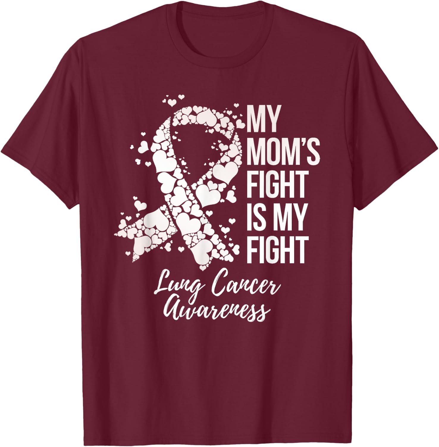 My Mom’s Fight Is My Fight Lung Cancer Awareness T-Shirt - T-Shirt | Maroon