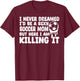 I Never Dreamed I'd be a Sexy Soccer mom but mother's day T-Shirt - T-Shirt | Maroon
