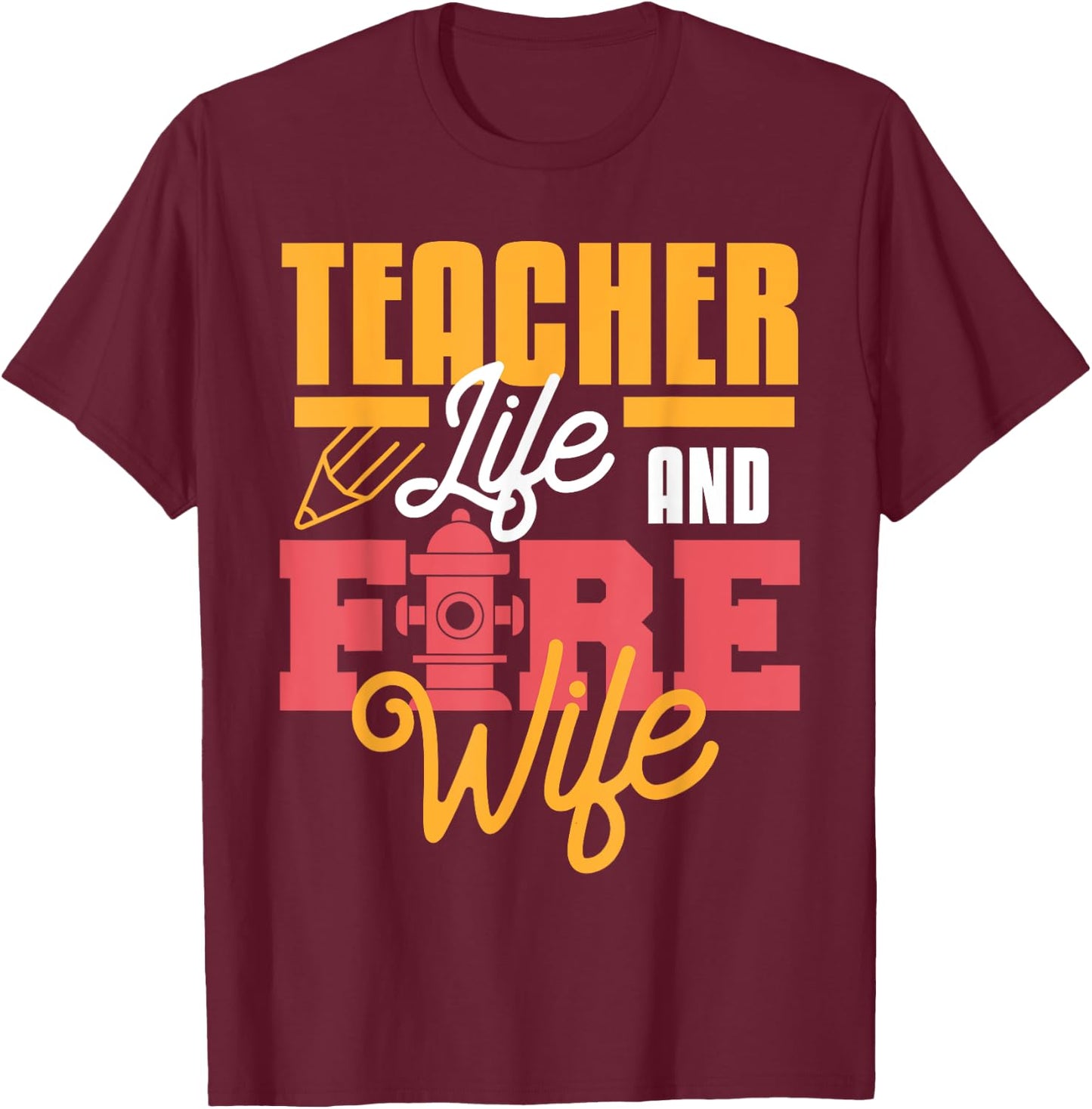 Teacher Life And Fire Wife Funny Fireman Husband Teaching T-Shirt - T-Shirt | Maroon