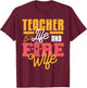 Teacher Life And Fire Wife Funny Fireman Husband Teaching T-Shirt - T-Shirt | Maroon
