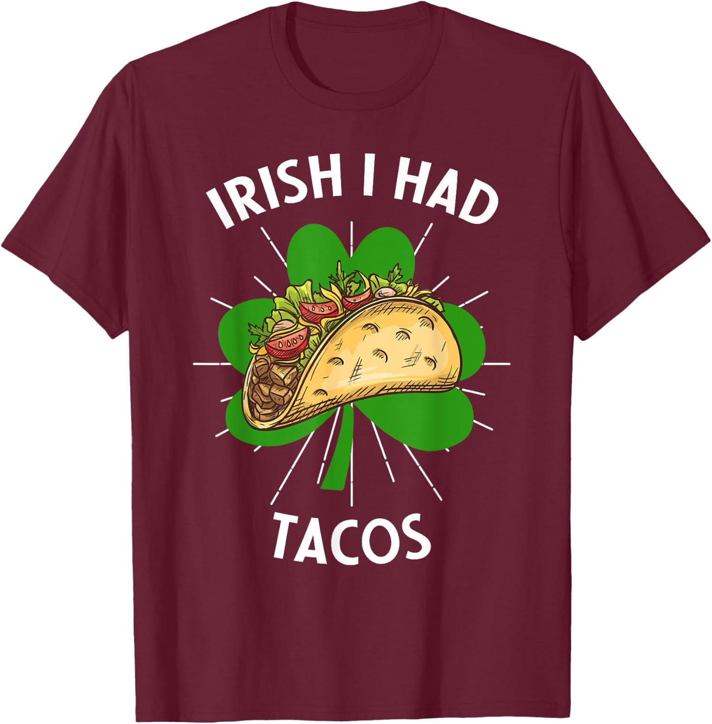 Irish I Had Tacos St Patricks Day Funny Tacos Lovers T-Shirt - T-Shirt | Maroon