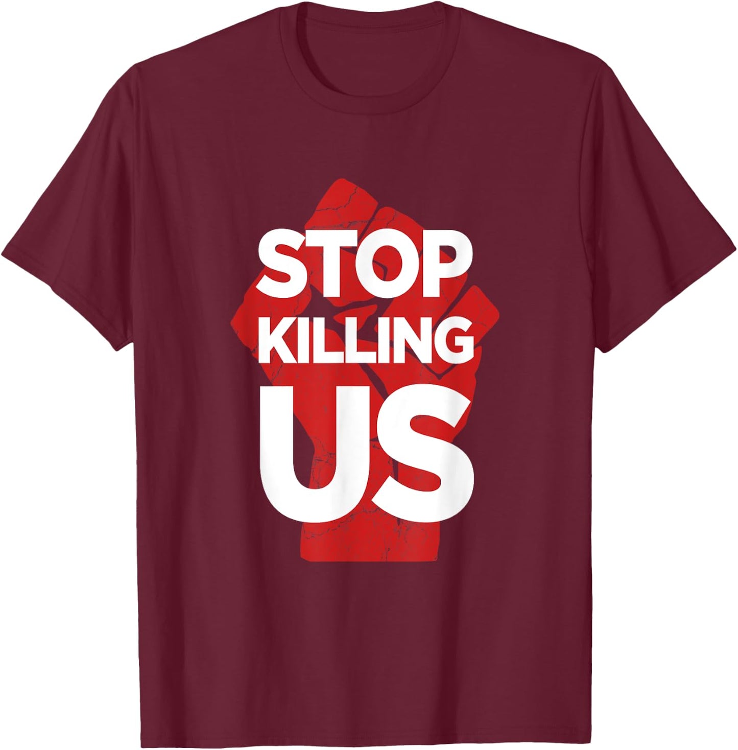 Stop Killing Us Anti Police Brutality Violence Gun Control T-Shirt - T-Shirt | Maroon