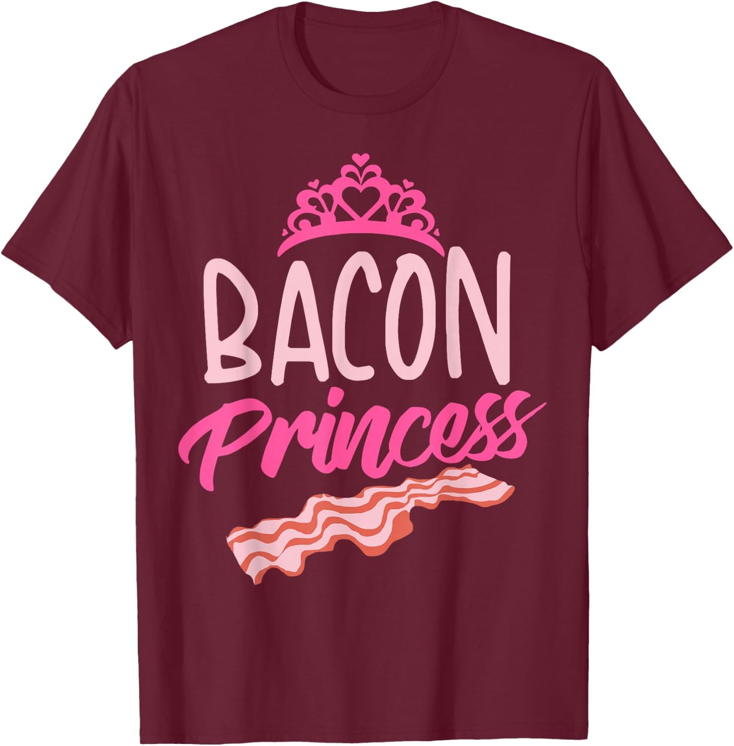 Funny Bacon Princess Gift | Cool Smoked Pork Eater Foodie T-Shirt - T-Shirt | Maroon