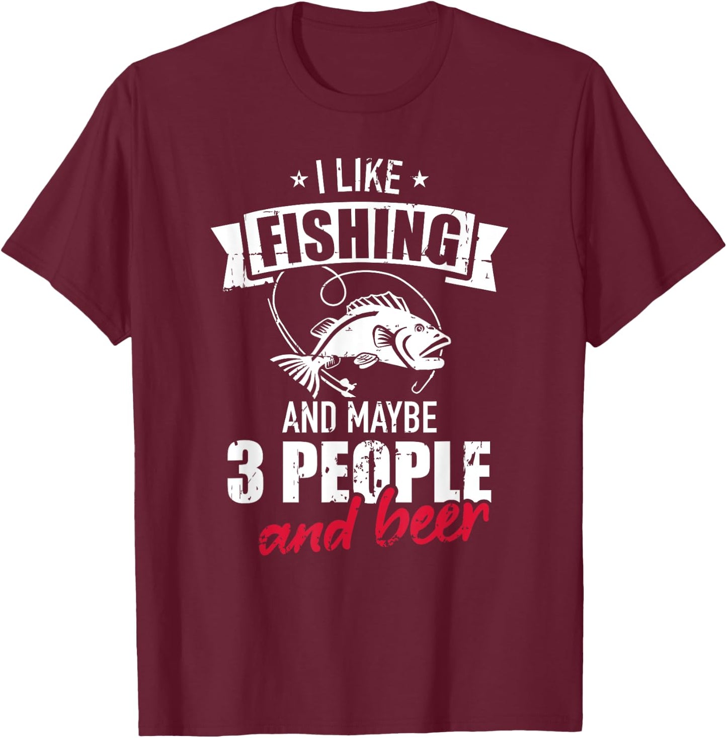 I like fishing and maybe three people and beer T-Shirt - T-Shirt | Maroon