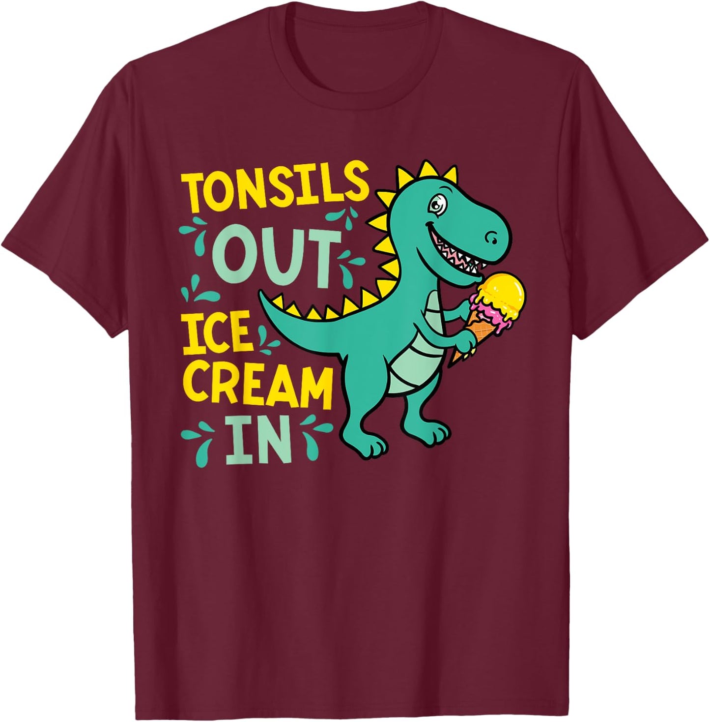 Tonsils Out Ice Cream In Dino Tonsillectomy Tonsil Removal T-Shirt - T-Shirt | Maroon