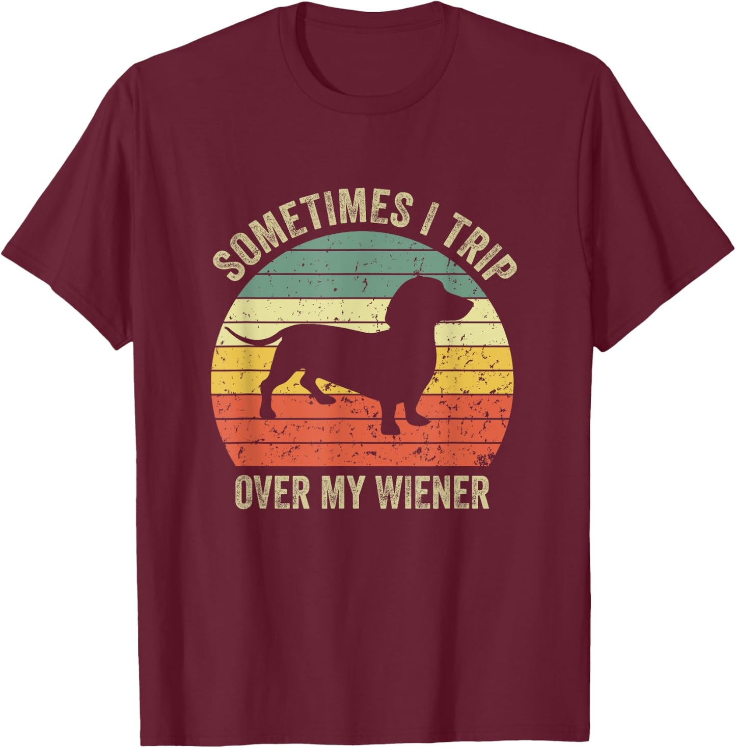 Sometimes I Trip Over My Wiener Dog Funny Dachshund Mama Women T-Shirt - T-Shirt | Maroon