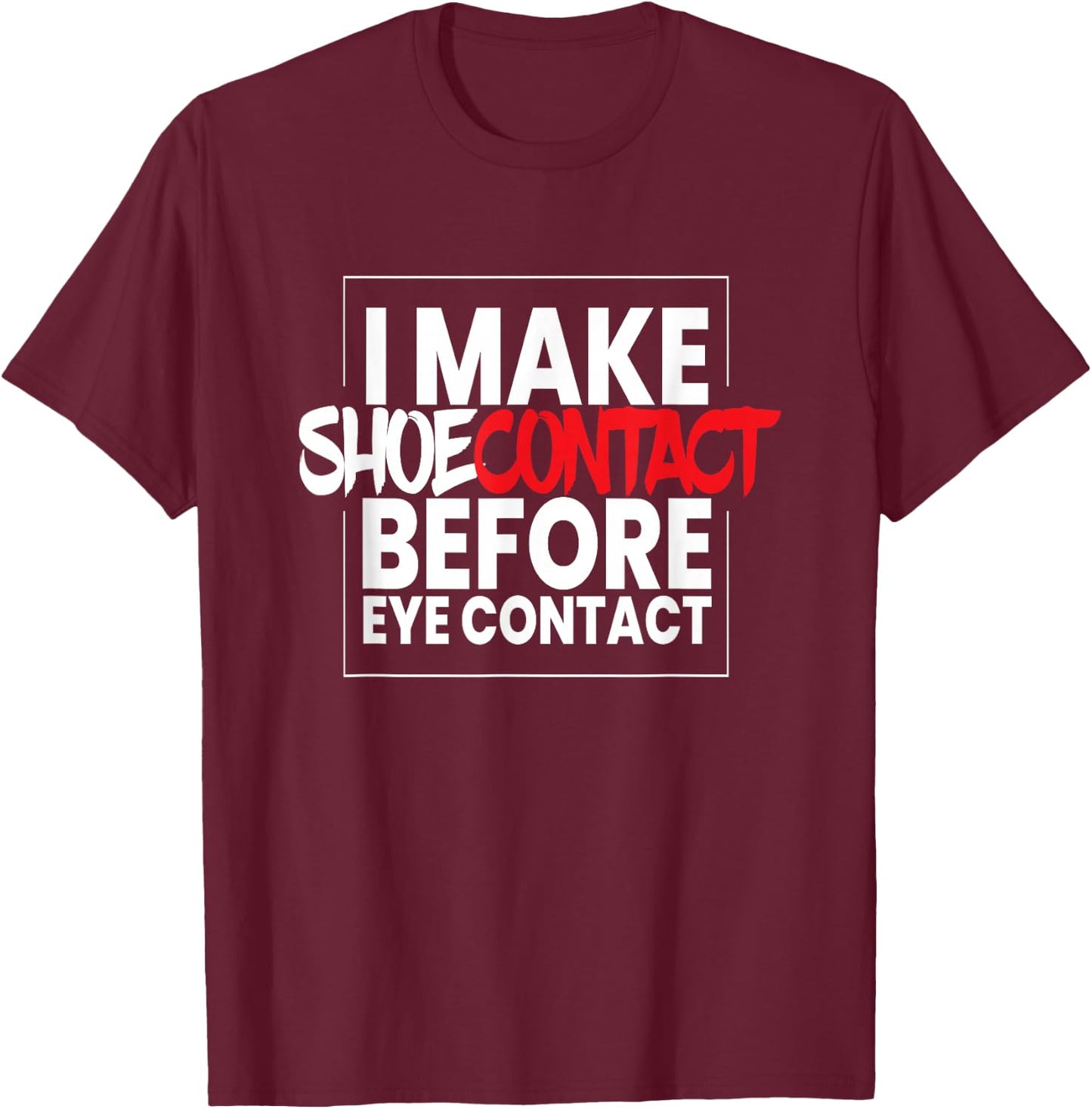 I Make Shoecontact I Streetwear Sport Shoes Fashion Sneakers T-Shirt - T-Shirt | Maroon