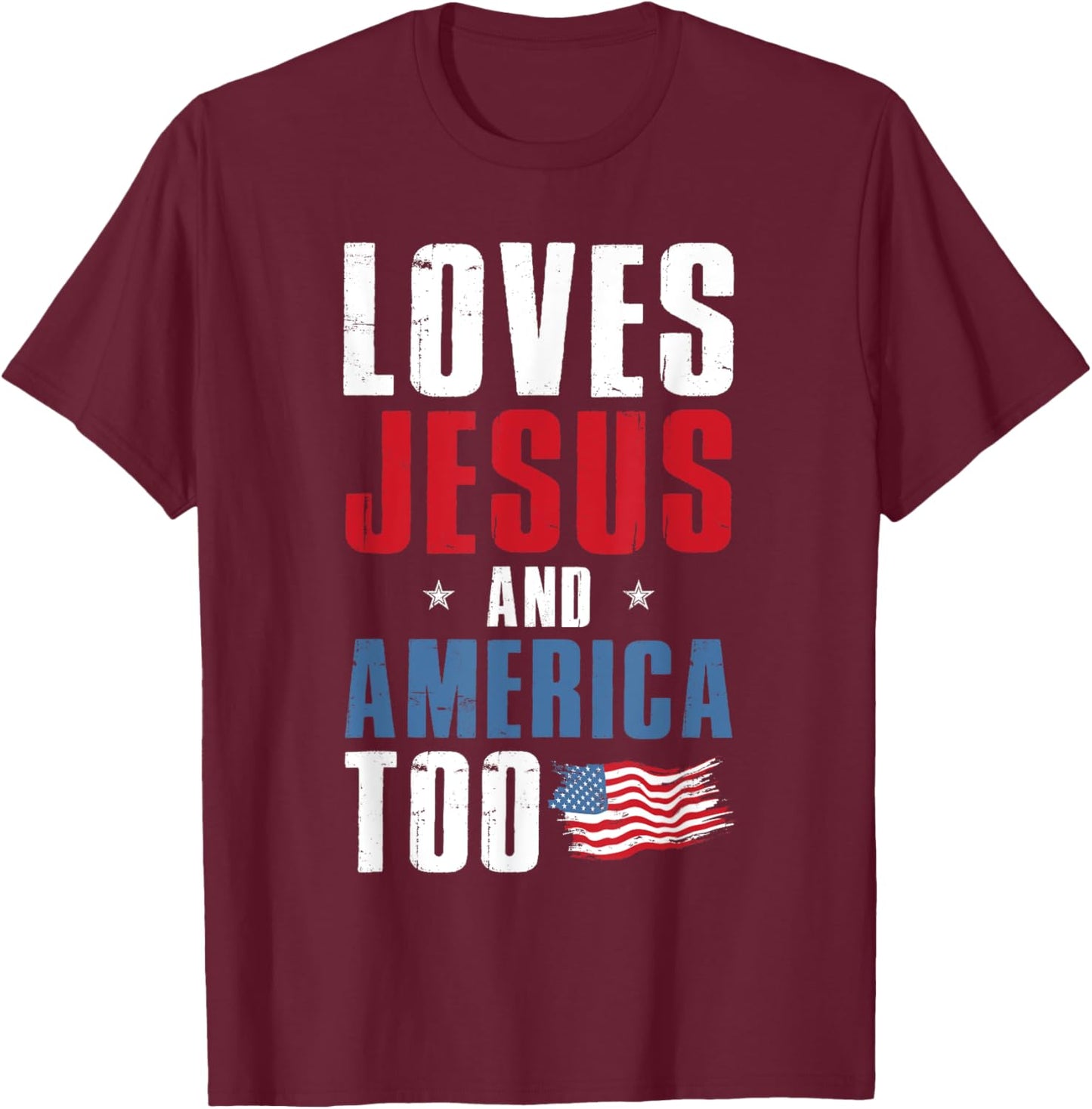 Loves Jesus and America Too 4th Of July Patriotic T-Shirt - T-Shirt | Maroon