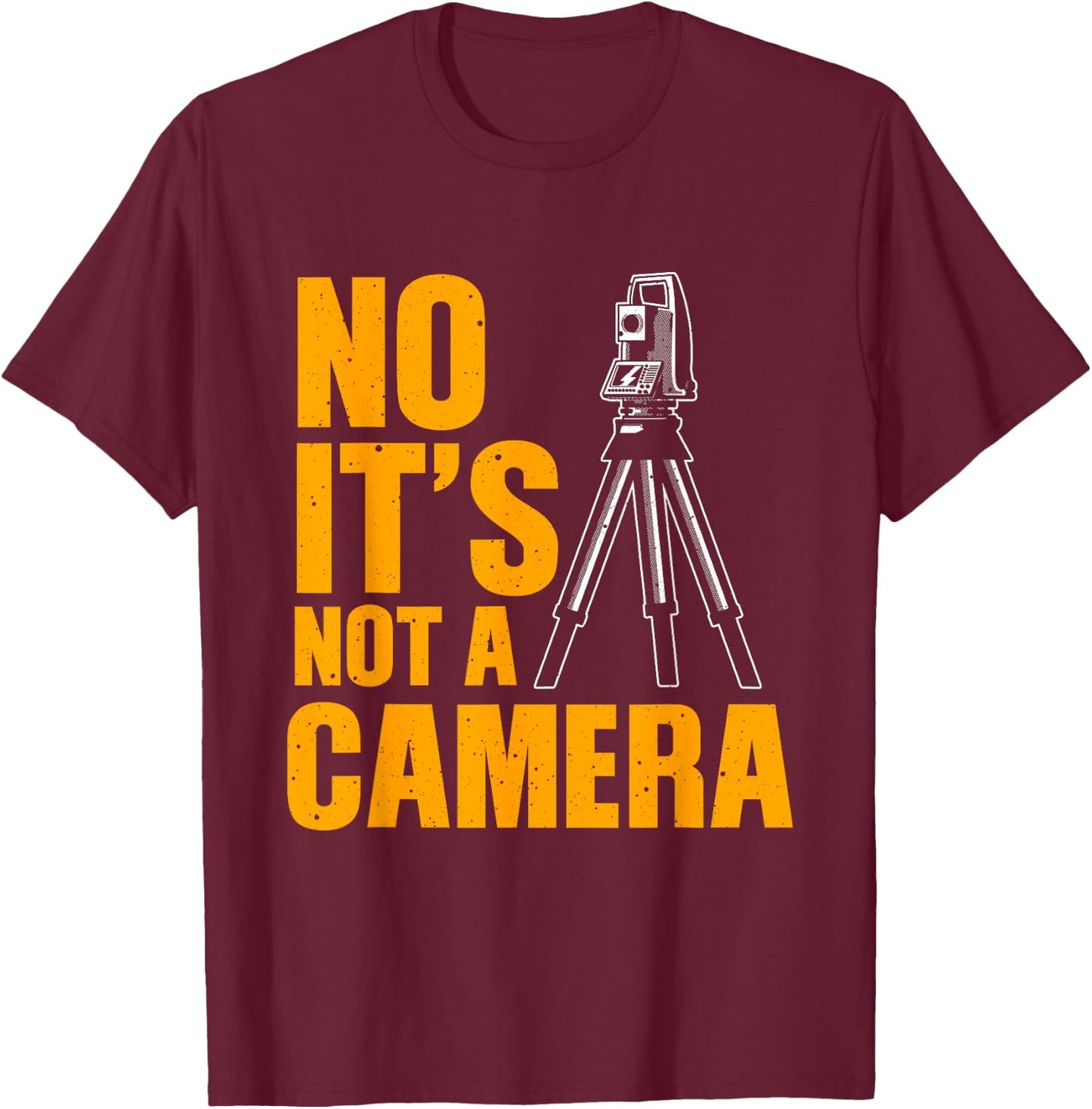 Cool Land Surveyor Gift Funny No It's Not A Camera Surveying T-Shirt - T-Shirt | Maroon