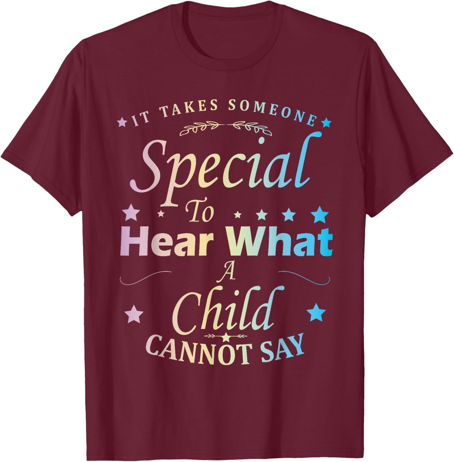 It Takes Someone Special To Hear What A Child Cannot Say T-Shirt - T-Shirt | Maroon