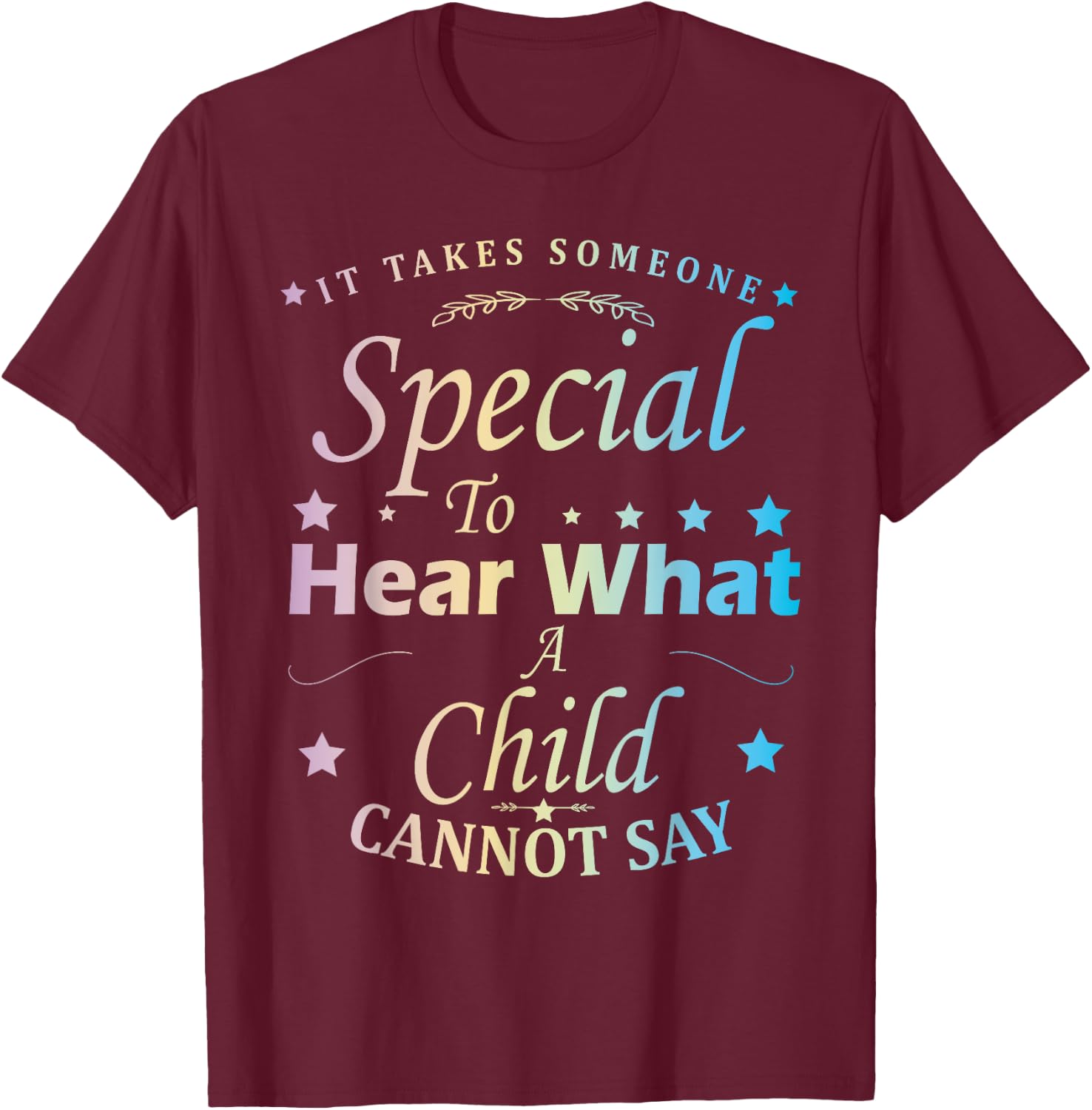 It Takes Someone Special To Hear What A Child Cannot Say T-Shirt - T-Shirt | Maroon