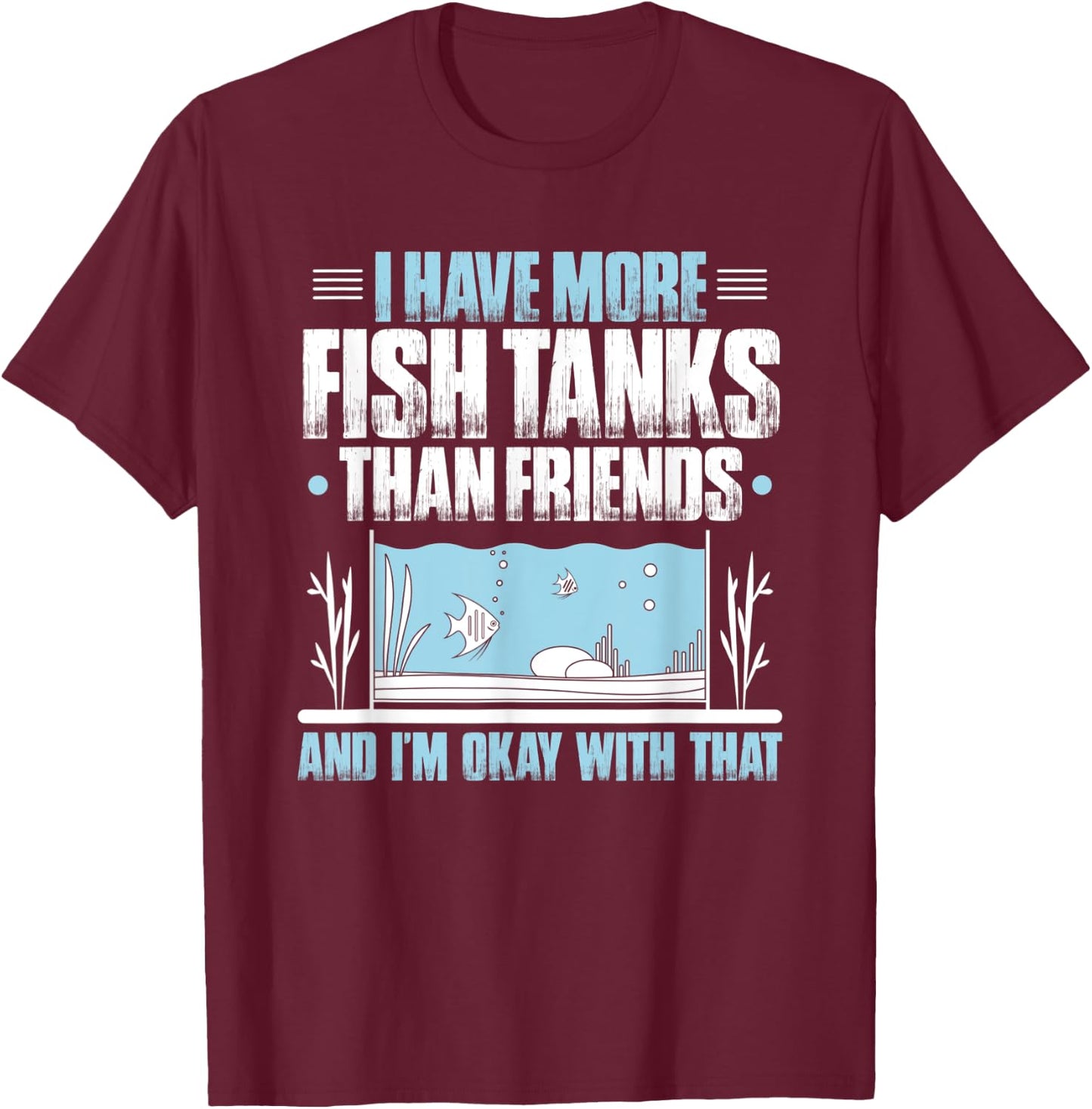 Fishkeeper More Fish Tanks Than Friends Aquaristics Aquarist T-Shirt - T-Shirt | Maroon