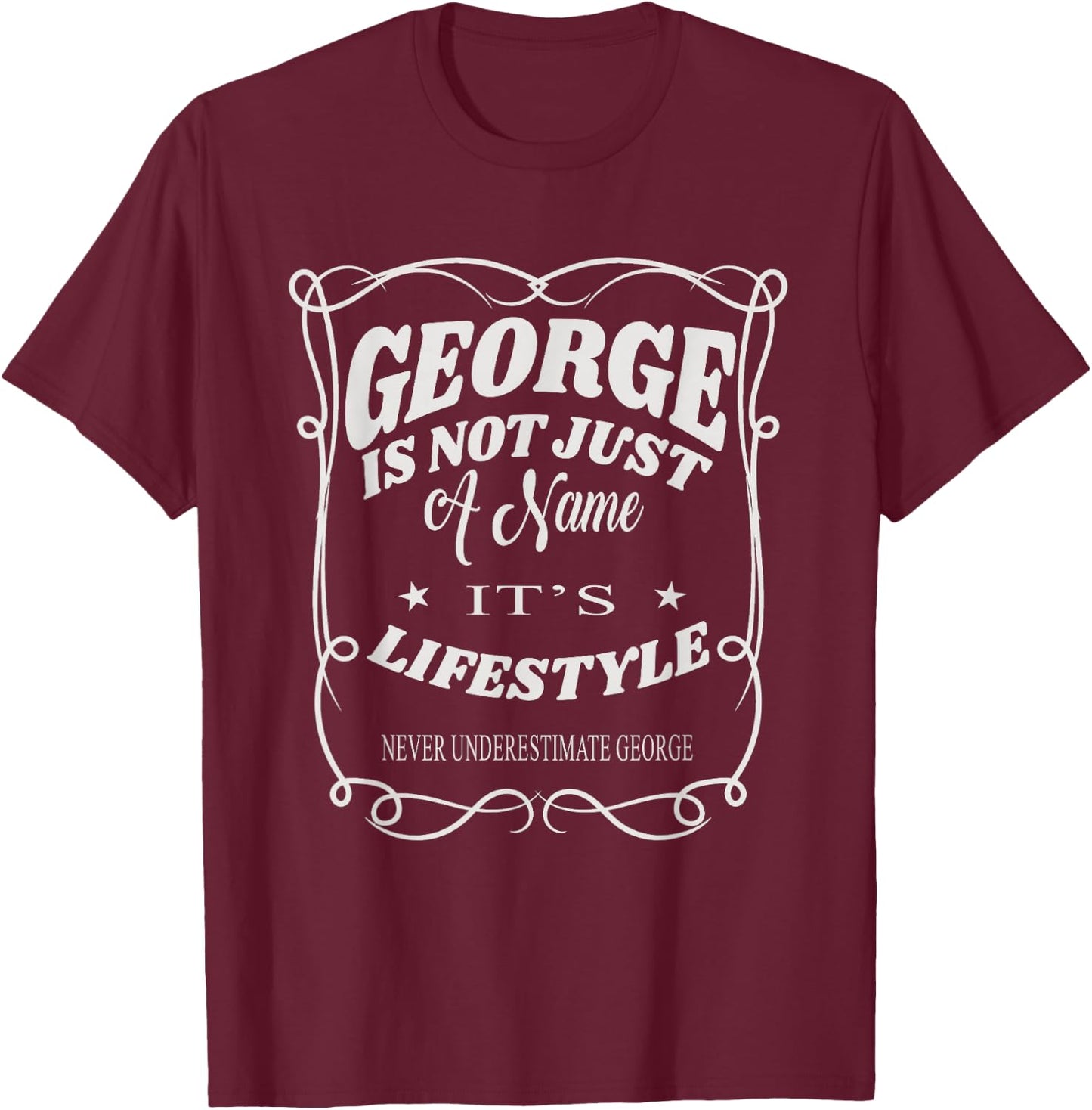 George Is Not Just A Name It's Lifestyle Funny George T-Shirt - T-Shirt | Maroon